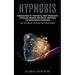 Hypnosis: Hypnotism Guide for Brainwashing, Covert Manipulation, Exploitation, Deception, Mind Control, Mind Games and Neurolinguistic Programming (Ho