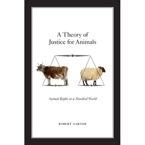 A Theory of Justice for Animals: Animal Rights in a Nonideal World
