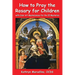 How to Pray the Rosary for Children: with Color Art for the 20 Mysteries