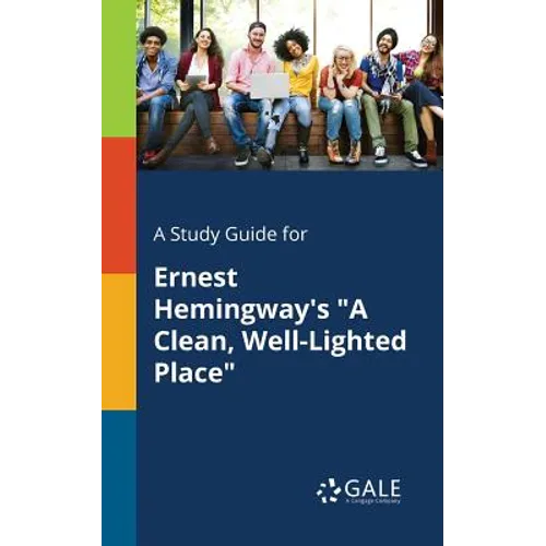 A Study Guide for Ernest Hemingway's "A Clean, Well-Lighted Place"