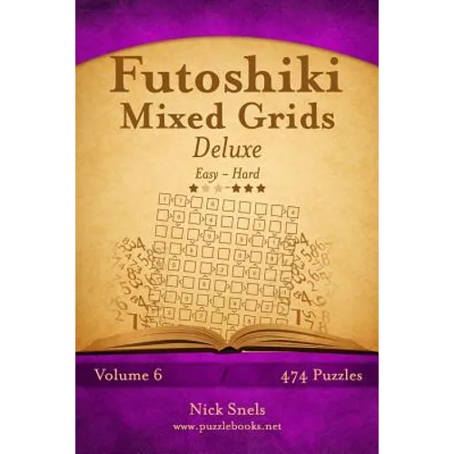 Futoshiki Mixed Grids Deluxe - Easy to Hard - Volume 6 - 474 Puzzles
