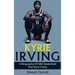 Kyrie Irving: A biography of NBA basketball star Kyrie Irving
