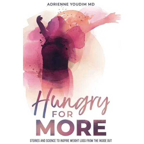 Hungry for More: Stories and Science to Inspire Weight Loss from the Inside Out