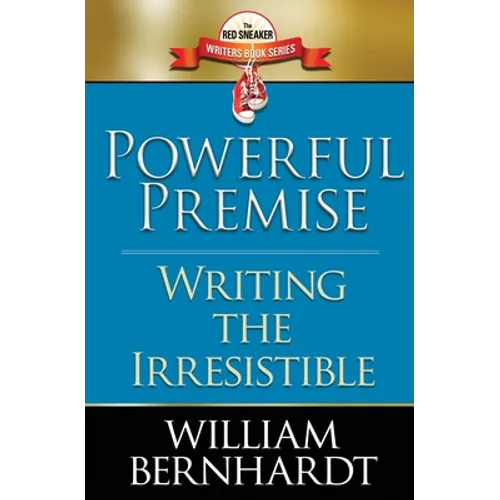 Powerful Premise: Writing the Irresistible
