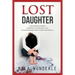 Lost Daughter: A Daughter's Suffering, a Mother's Unconditional Love, an Extraordinary Story of Hope and Survival.