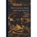 Pre-Glacial man and the Aryan Race