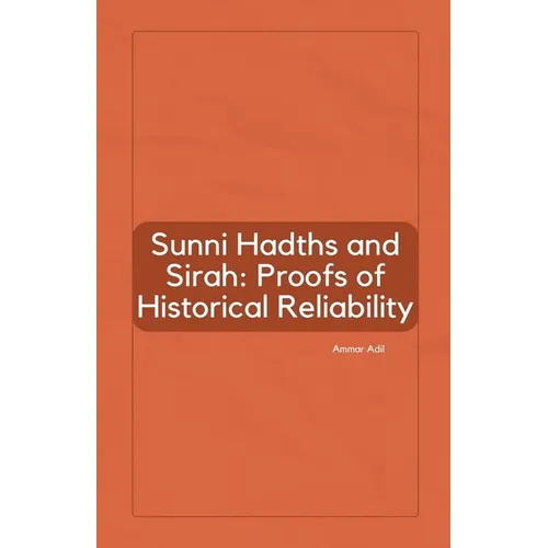 Sunni Hadiths and Sirah: Proofs of Historical Reliability