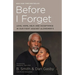 Before I Forget: Love, Hope, Help, and Acceptance in Our Fight Against Alzheimer's