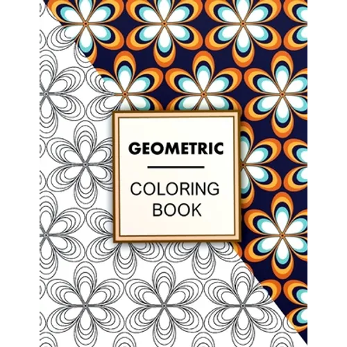 Geometric Coloring Book: Geometric Coloring Book For Adults Relaxation, Adult Coloring Pages with Geometric Designs, Geometric Patterns