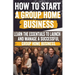 How to Start a Group Home Business: Legal Requirements, Business Planning, Staffing, Funding, and Operational Excellence - Ensure Compliance and Quali