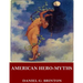 American Hero-Myths, a Study in the Native Religions of the Western Continent