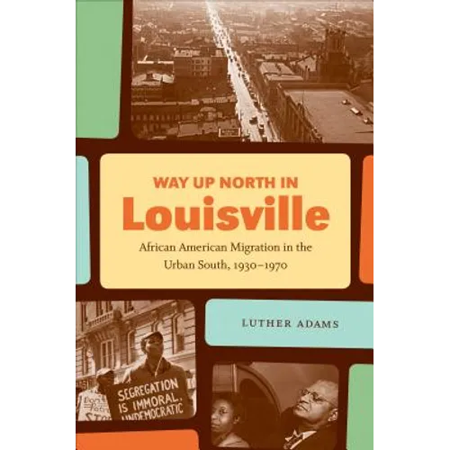 Way Up North in Louisville: African American Migration in the Urban South, 1930-1970