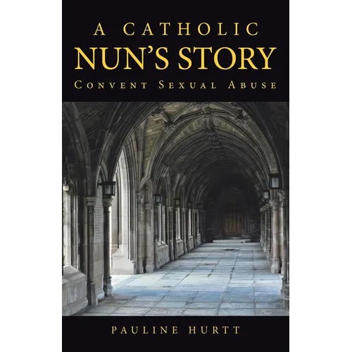 A Catholic Nun's Story: Convent Sexual Abuse