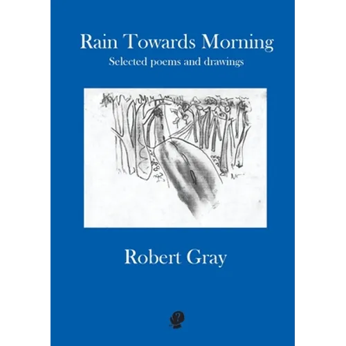 Rain Towards Morning: Selected poems and drawings