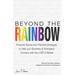 Beyond The Rainbow: Personal Stories and Practical Strategies to Help your Business & Workplace Connect with the LGBTQ Market