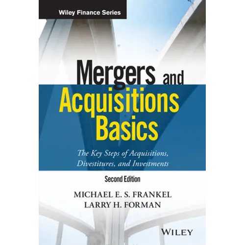 Mergers and Acquisitions Basics: The Key Steps of Acquisitions, Divestitures, and Investments