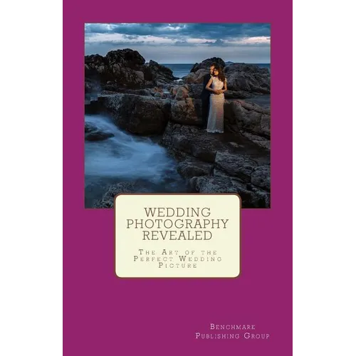 Wedding Photography Revealed: The Art of the Perfect Wedding Picture