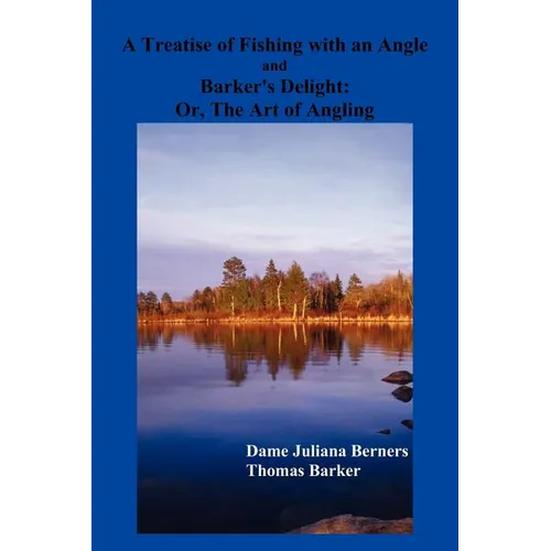 A Treatise of Fishing with an Angle and Barker's Delight