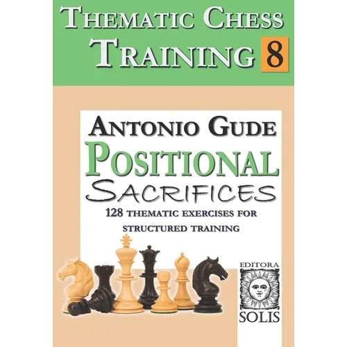 Thematic Chess Training: Book 8 - Positional Sacrifices