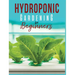 Hydroponic Gardening: A Comprehensive Beginner's Guide to Growing Healthy Herbs, Fruits Vegetables, Microgreens and Plants