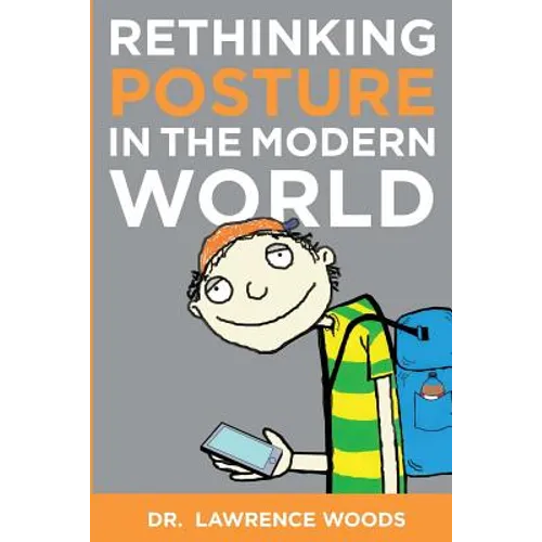 Rethinking Posture in the Modern World: black and white version