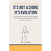 It's Not a Chore. It's Evolution