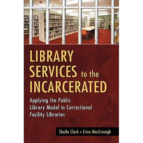Library Services to the Incarcerated: Applying the Public Library Model in Correctional Facility Libraries