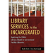 Library Services to the Incarcerated: Applying the Public Library Model in Correctional Facility Libraries