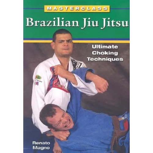 Brazilian Jiu Jitsu Ultimate Choking Techniques