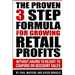 The Proven 3 Step Formula For Growing Retail Profits: Without having to resort to coupons or discount sales