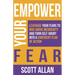 Empower Your Fear: Leverage Your Fears To Rise Above Mediocrity and Turn Self-Doubt Into a Confident Plan of Action