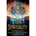 Celtic Spirituality: The Ultimate Guide to Druidry, Irish Paganism, Shamanism, the Morrigan, and Brigid