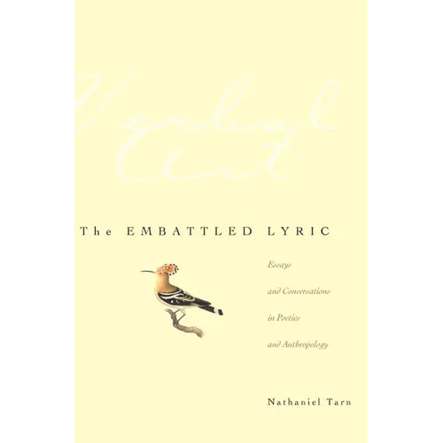 The Embattled Lyric: Essays and Conversations in Poetics and Anthropology