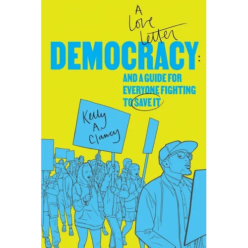 Democracy: A Love Letter and a Guide for Everyone Fighting to Save It