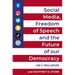 Social Media, Freedom of Speech, and the Future of Our Democracy
