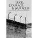 Luck, Courage, & Miracles: Surviving the Jewish Ghettos of Poland and Escaping the Nazi Death Camps