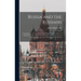 Russia and the Russians: Comprising an Account of the Czar Nicholas and the House of Romanoff, With a Sketch of the Progress and Encroachments