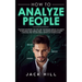 How to Analyze People: Discover the Secret "Spy the Lies" Techniques used by CIA Agents to Influence and Subdue Minds - The Hidden Meaning of Body Lan