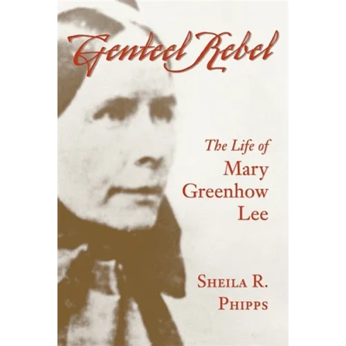 Genteel Rebel: The Life of Mary Greenhow Lee