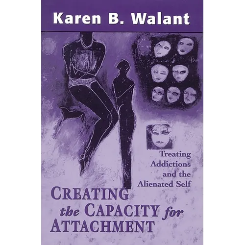 Creating the Capacity for Attachment: Treating Addictions and the Alienated Self