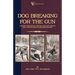Dog Breaking for the Gun: The Most Expeditious, Certain and Easy Method, with Copious Notes on Shooting Sports