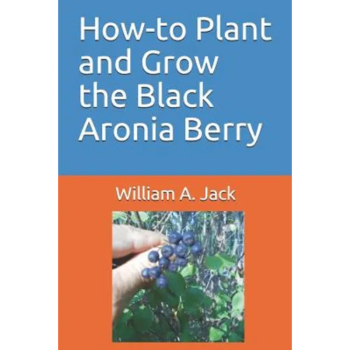 How-To Plant and Grow the Black Aronia Berry