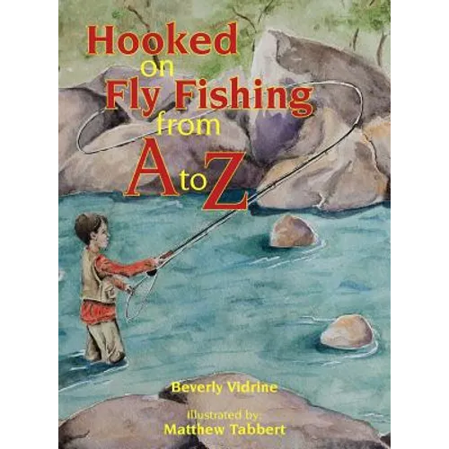 Hooked on Fly Fishing from A to Z