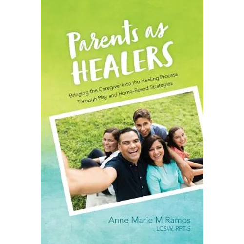 Parents as Healers: Bringing the Caregiver Into the Healing Process Through Play and Home-Based Strategies