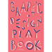 Graphic Design Play Book: An Exploration of Visual Thinking (Logo, Typography, Website, Poster, Web, and Creative Design)