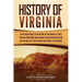 History of Virginia: A Captivating Guide to the History of the Mother of States, Starting from Jamestown through the American Revolution an