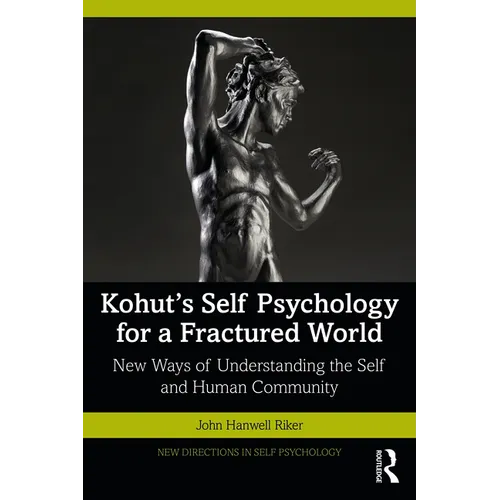 Kohut's Self Psychology for a Fractured World: New Ways of Understanding the Self and Human Community