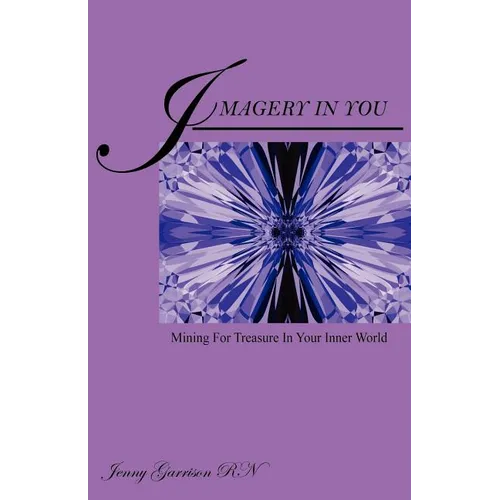Imagery In You: Mining For Treasure In Your Inner World