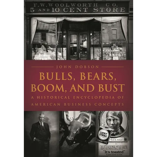 Bulls, Bears, Boom, and Bust: A Historical Encyclopedia of American Business Concepts