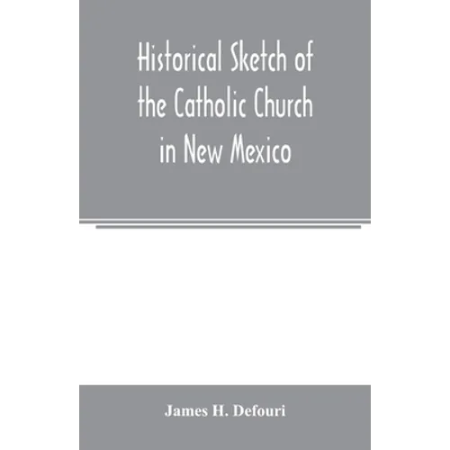 Historical sketch of the Catholic Church in New Mexico